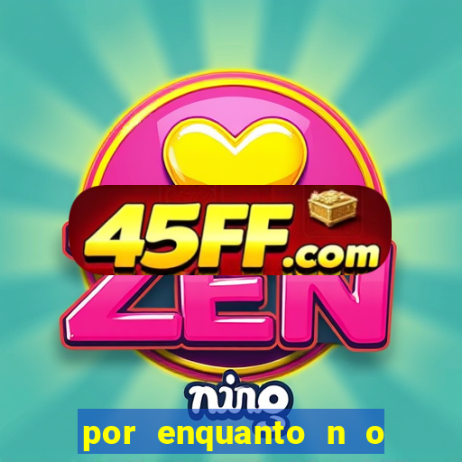 por enquanto n o podemos fazer envios para essa localiza  o